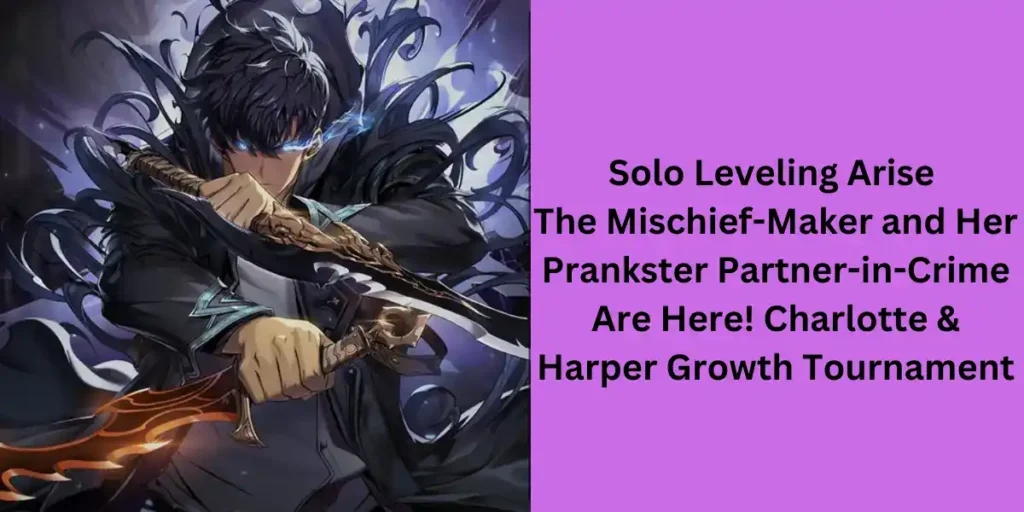 Solo Leveling Arise Charlotte & Harper Growth Tournament Event