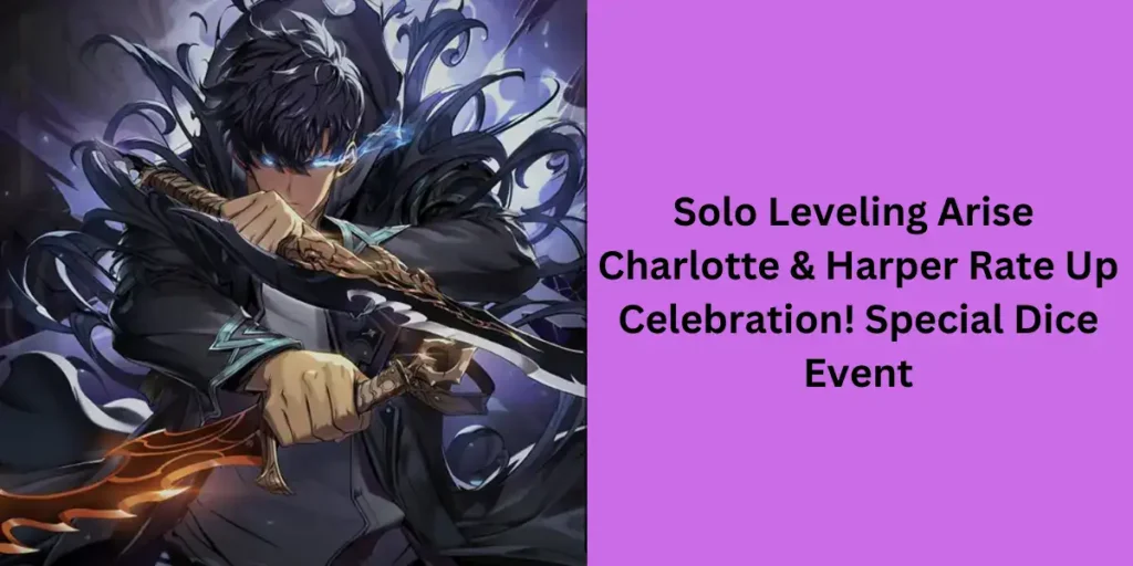 Solo Leveling Arise Charlotte & Harper Rate Up Celebration! Special Dice Event