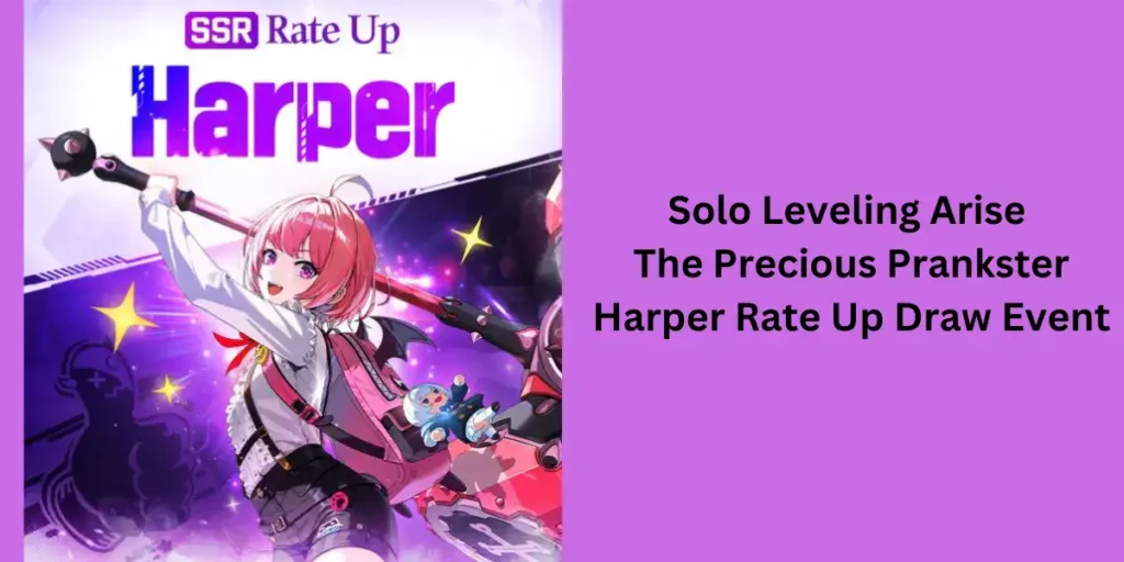 Solo Leveling Arise The Precious Prankster Harper Rate Up Draw Event