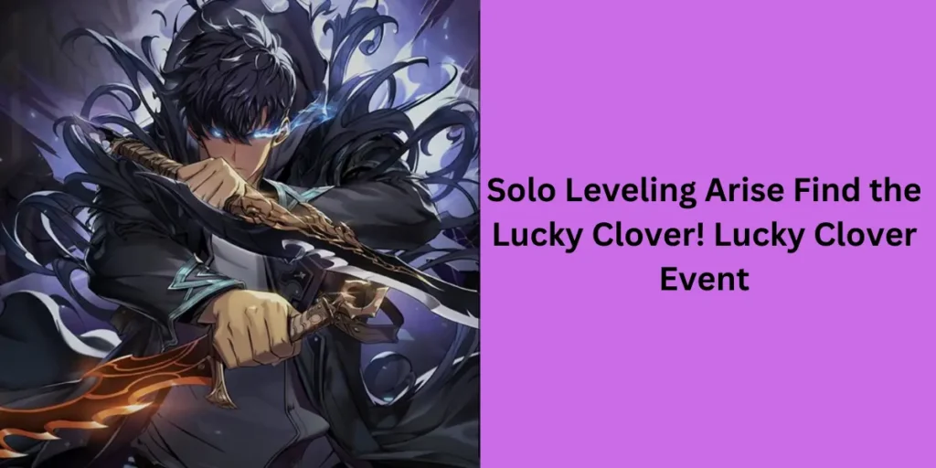 Solo Leveling Arise Find the Lucky Clover! Lucky Clover Event